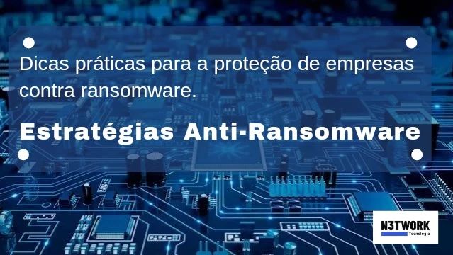 Dicas de estratégias para proteção de empresas Anti-Ransomware.