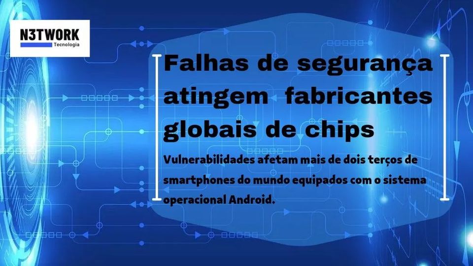 Falhas de segurança atingem fabricantes globais de chips.