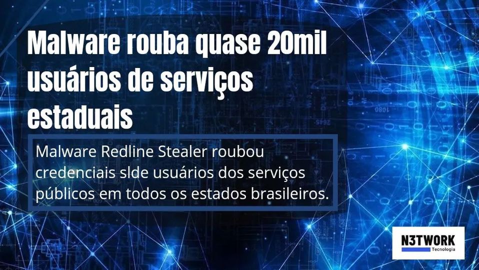 Malware Redline Stealer rouba credenciais de quase 20 mil usuários de serviços estaduais.