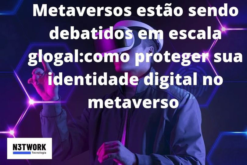 Como proteger sua identidade digital no metaverso