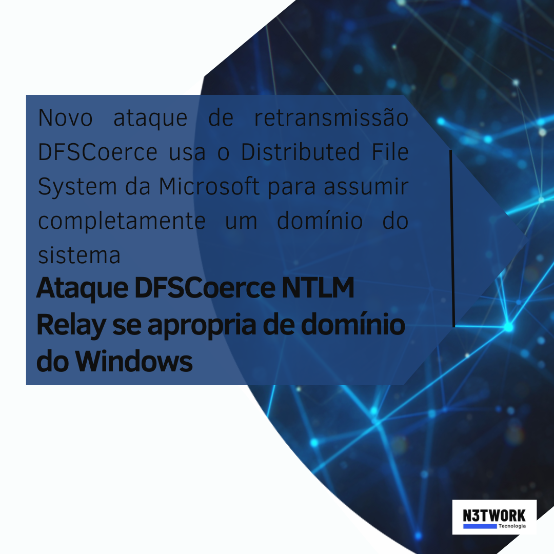 Ataque DFSCoerce NTLM Relay se apropria de domínio do Windows