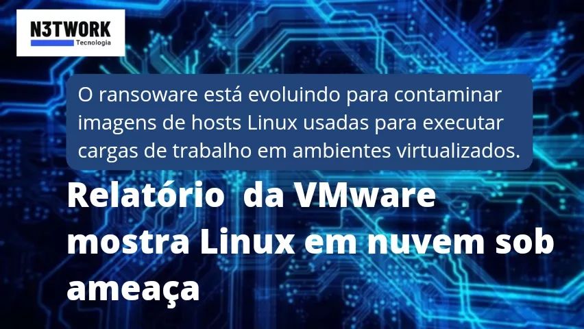 Relatório da VMware, mostra que a Linux em nuvem está sob ameaça.