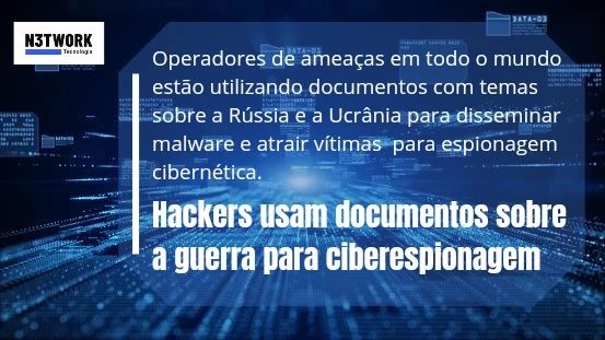 Hackers usam documentos sobre a Rússia e a Ucrânia para ciberespionagem.